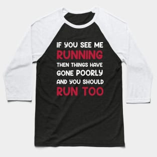 If You See me Running, Then Things Have Gone Poorly and You Baseball T-Shirt